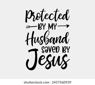 Protected By My Husband Saved By Jesus, Christian design, Christian bundle, Christian T-shirt design, Christian quotes design