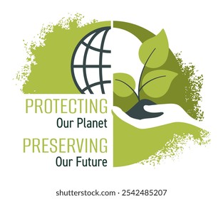 Protecting Our Planet, Preserving Our Future. Eco-friendly slogan for sustainable strategy or lifestyle. Sprout in hand with globe shape, textured background