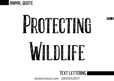 Protecting Wildlife   Stylish Vector Typography Text Animal Saying