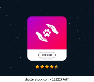 Protection of animals sign icon. Hands protect paw symbol. Shelter for dogs. Animals insurance. Web or internet icon design. Rating stars. Just click button. Vector