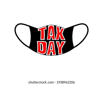 Protection face mask with TAX DAY words isolated on white background. Symbol for prevent spread disease outbreaks. Tax Day theme. 2019-nCoV. 