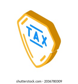 protection tax isometric icon vector. protection tax sign. isolated symbol illustration