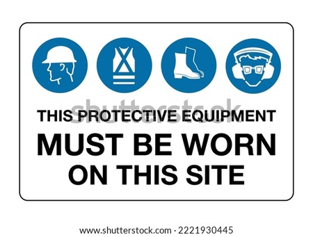 Protective Equipment Must be Worn On This Site - Safety Signs - Head, Foot Hearing Protection Must Required.