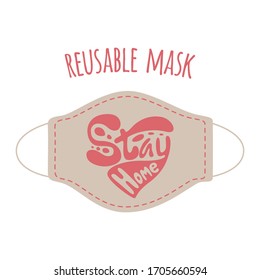 Protective reusable face mask with lettering stay home. Protection against viruses and bacterias. Symbol of protection against the flu. Stay home, zero waste concepts. Flat. Vector stock illustration.