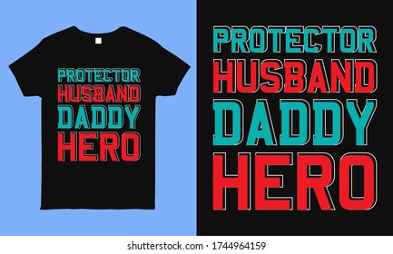 Protector husband daddy hero, fathers day greetings typography t shirt design. Best for t shirts, mug, sticker, pillow, bag print.