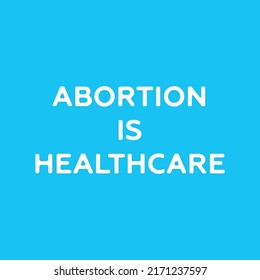 Protest banner. Right to abortion. Vector illustration. Text Abortion is healthcare on blue background. Ban abortion in the USA. Law violates women's rights to terminate pregnancy.