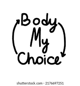 Protest slogan My Body My Choice. Words for supporting abortion rights at protest. Vector illustration.