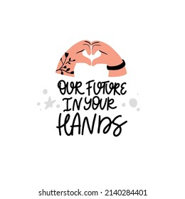 Protester flat vector sticker. Folded heart from hands with handwritten lettering. Our future in your hands hand drawn typograph