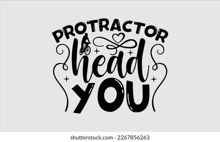 Protractor head you- Sycle t-shirt design, Hand drawn lettering phrase, Illustration for prints on svg and bags, posters. Handmade calligraphy vector illustration, white background. eps 10