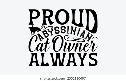 Orgulloso Propietaria De Gato Abisinio Siempre - Diseño De Camiseta De Gato Abisinio, Ilustración Para Estampados En Camisetas Y Bolsos, Carteles, Camafeo De Silueta, Cricut, Eps, Archivos Para Cortar.