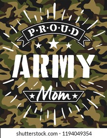 Proud Army Mom t-shirt design with camouflage texture. Military style fashion print with saying. Vector illustration