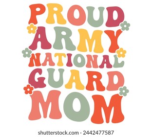 Proud Army National Guard Mom Retro,Mom Life,Mother's Day,Stacked Mama,Boho Mama,Mom Era,wavy stacked letters,Retro, Groovy,Girl Mom,Cool Mom,Cat Mom svg