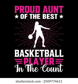 Proud Aunt Of The Best Basketball Player In  The Count Basketball typography vector t-shirt design. Basketball t-shirt design with motivational quote.