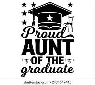 Proud Aunt Of The Graduate T-shirt, Senior Svg,graduation Gifts, graduation T-shirt, Senior Year Party, Senior Vibes Svg,Graduation Cap, cut File For Cricut svg
