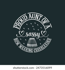 Proud Aunt of a Sassy Bow Wearing Cheerleader. Cheer Printable design.Cheer leading quotes, quotes, shirt, poster, and label design.