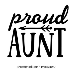 Proud aunt. Aunt t-shirt design. Modern, urban, simple graphic design of a saying "Proud Aunt". Trendy, cool, handwritten typography. Hand lettering. Printable Vector Illustration