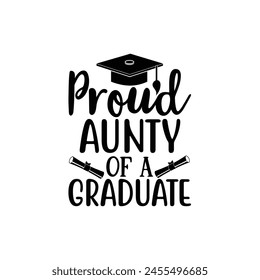 Proud aunty of a graduate, Graduate shirt Design, graduation design, Graduation T-shirt Design, Student graduate badges, College graduation quotes, typography graduation design Good for T shirt print 