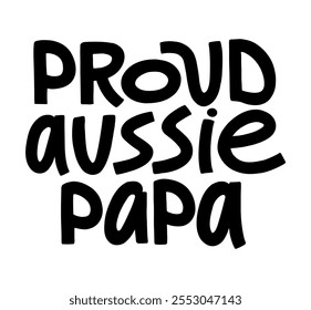 Proud aussie papa handwritten funny text. Vector lettering design for car, t shirt, poster. Typography quote for dog owner.