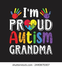 I'm Proud Autism Grandma. Autism Awareness Quotes T-Shirt design, Vector graphics, typographic posters, or banners