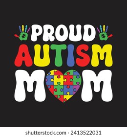 Proud Autism Mom. Autism Awareness Quotes T-Shirt design, Vector graphics, typographic posters, or banners