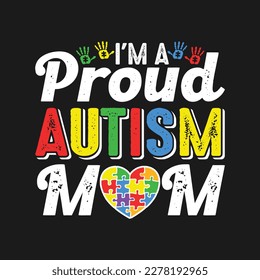 I'm A Proud Autism Mom. Autism Awareness T-Shirt Design, Posters, Greeting Cards, Textiles, and Sticker Vector Illustration