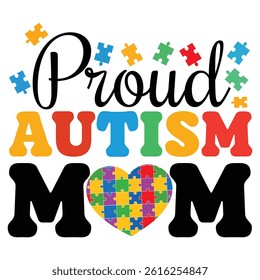 Proud Autism Mom - Autism Awareness Typography T-shirt Design Vector, Autistic Spectrum Disorder Illustration, Autism Awareness Puzzle Piece Clipart