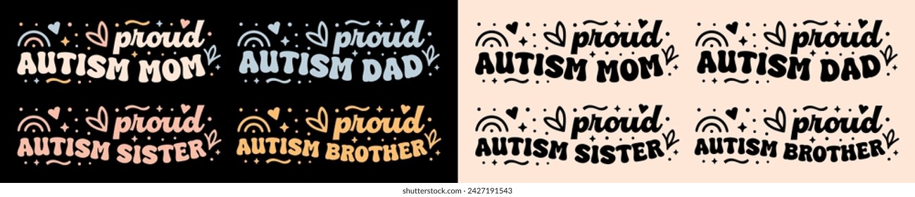 Proud autism mom dad sister brother lettering. Autistic awareness pride neurodiverse child kid quotes. Groovy retro vintage aesthetic. Printable text vector for family matching shirt design.