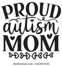 Proud Autism Mom - Mom Mama Mother's Day T-shirt And SVG Design, Mom Mama SVG Quotes Design, Vector EPS Editable Files, can you download this Design Bundle.