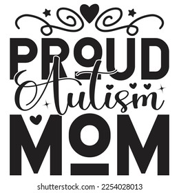 Proud Autism Mom- Mom Mama Mother's Day T-shirt And SVG Design, Mom Mama SVG Quotes Design, Vector EPS Editable Files, can you download this Design.