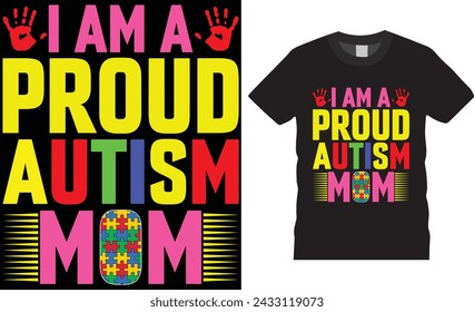 I am a Proud autism mom, World autism day t shirt design vector template. Autism Awareness Day vector graphic Template, Illustration,Vector graphics, Autism Shirt. Motivational quotes T-shirt design.
