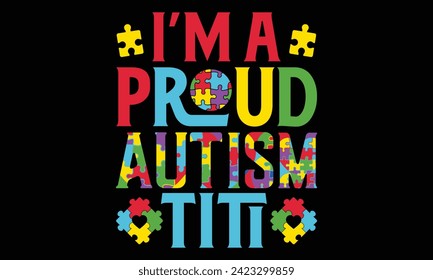 I’m A Proud Autism Titi - Autism T shirt Design, Handmade calligraphy vector illustration, Typography Vector for poster, banner, flyer and mug.