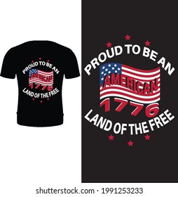 Proud to be an American 1776 land of the free t shirt design vector. Typography 4th of July t shirt design template.