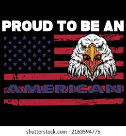 Proud to be an American, Eagle American flag , Happy 4th of July shirt print template typography design for vector file.