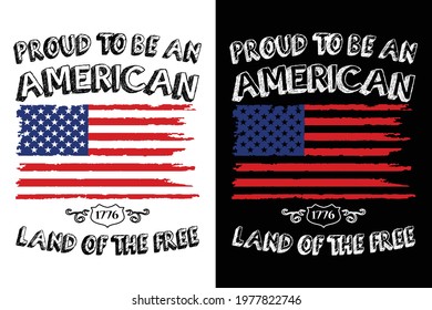 Proud To Be An American Land Of The Free. America flag vector-t shirt design. Design template for t shirt print, poster, cases, cover, banner, gift card, label sticker, flyer, mug.