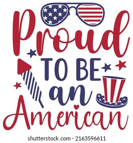 Proud to be an American. star hat sunglass vector , Happy 4th of July shirt print template typography design for vector file.