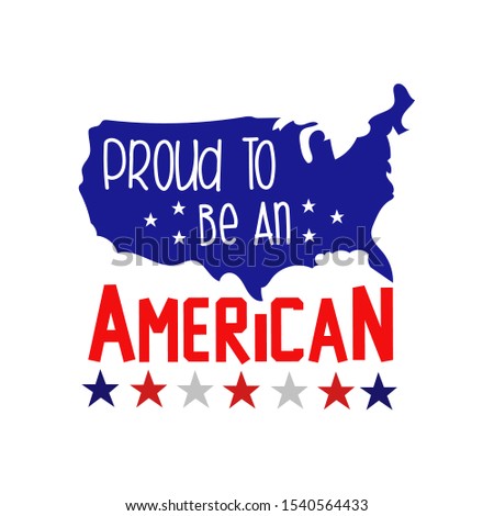 I am proud to be an American. USA map, red, blue, white stars.