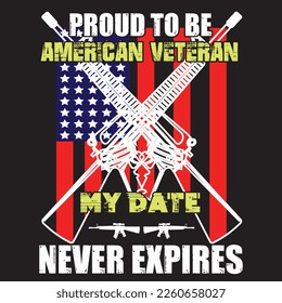 Proud to be American veteran my date never expires typography t-shirt design