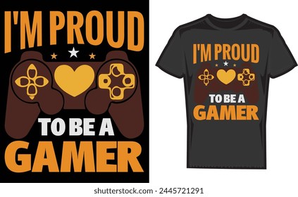 I'm Proud To Be A Gamer , Game Boss , print Design, Mother's Day Game , T-Shirt , Gaming Shirt