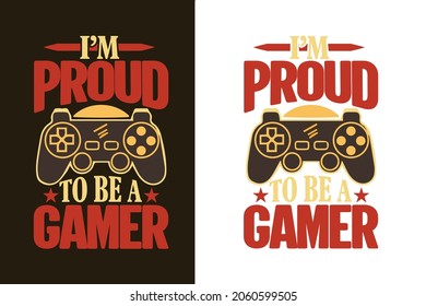 I'm proud to be a gamer typography gaming t shirt design