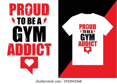 Proud to be a gym Addicted Typography T shirt design