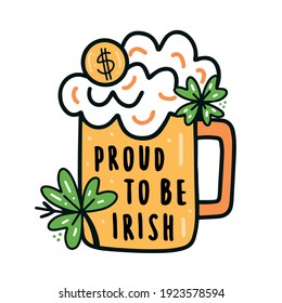 Proud to be Irish lettering. Beer and lucky charms vector illustration. Shamrock, four leaf clover and lucky coin. Orange, white, green and yellow colors.