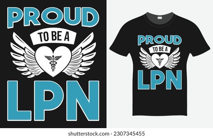 Proud To Be A LPN - Nurse Vector Tshirt - Nurse T-shirt Design Template - Print.