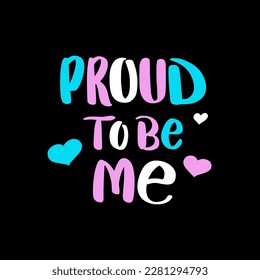 Proud to be me handwritten text. Love yourself and accept yourself concept. Inspirational quote. Vector design for poster, t shirt, card, sticker, social media.