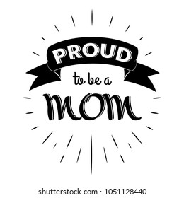 Proud to be a mom. Isolated Happy fathers day quote on the white background. Daddy congratulation label, badge, poster, apparel vector illustration. Vintage Typographical retro logo.