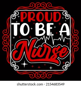 Proud to be a nurse. Nurse day t shirt design vector illustration.