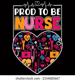 Proud To Be Nurse. Nurse Day T Shirt Design Vector Illustration.