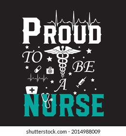 proud to be a nurse typography , vector t-shirt design