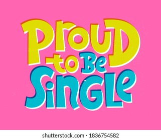 Proud to be single - funny, comical, black humor quote about Valentines day. Unique vector anti Valentine lettering for social media, poster, card, banner, textile, gift, mug design element.