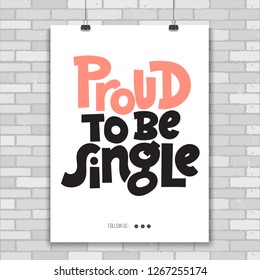 Proud to be single - Poster with hand drawn vector lettering. Anti Saint Valentine Day, Singles Day slogan stylized typography. Black humor quote for a party, social media, gift. Modern layout.