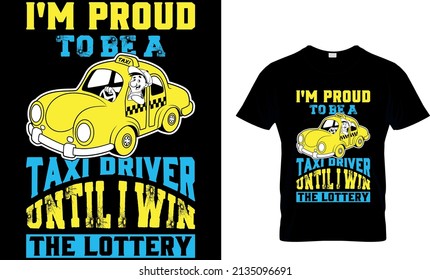 ICH BIN stolz, EIN TAXI-TREIBER ZU SEIN, BIS ICH DEN LOTTERY CUSTOM T-SHIRT GEWINNE.